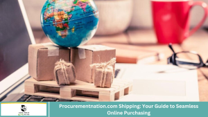 Procurementnation.com Shipping: Your Guide to Seamless Online Purchasing