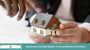 lessinvest.com Real Estate: A Comprehensive Overview