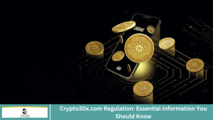 Crypto30x.com Regulation: Essential Information You Should Know