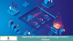 Exploring the Latest Digital Technology Trends in Thailand