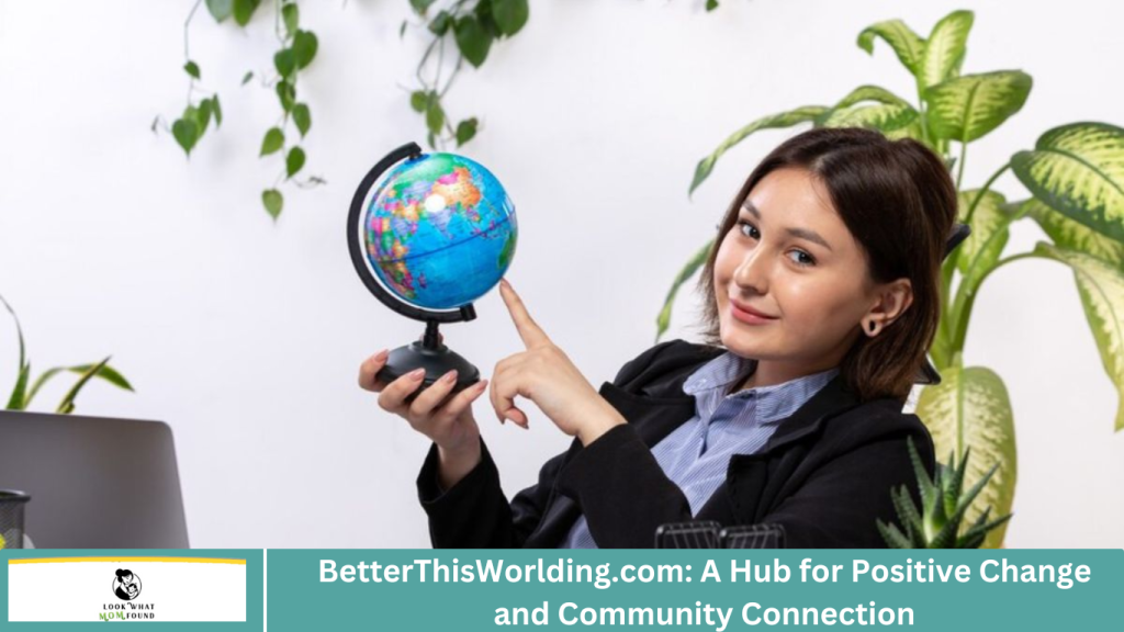 BetterThisWorlding.com: A Hub for Positive Change and Community Connection
