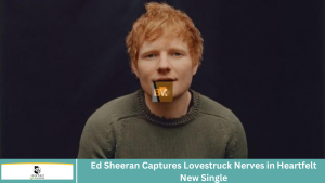 Ed Sheeran Captures Lovestruck Nerves in Heartfelt New Single