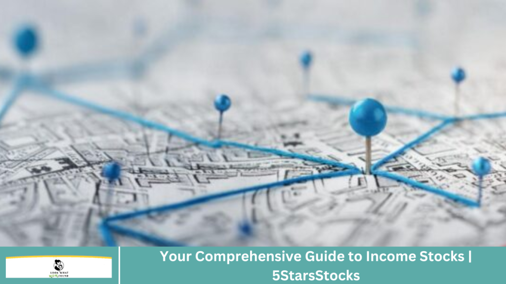 Your Comprehensive Guide to Income Stocks | 5StarsStocks