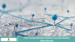 Your Comprehensive Guide to Income Stocks | 5StarsStocks