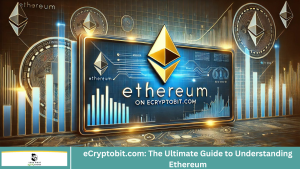 eCryptobit.com: The Ultimate Guide to Understanding Ethereum
